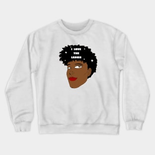 I Love the Ladies Crewneck Sweatshirt